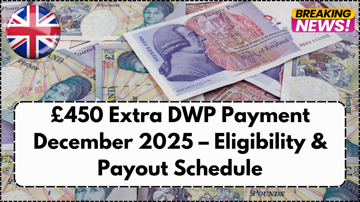 £450 Extra DWP Payment December 2025 – Eligibility & Payout Schedule
