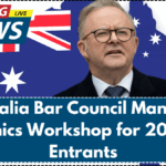 Australia Bar Council Mandates Ethics Workshop for 2025 Entrants