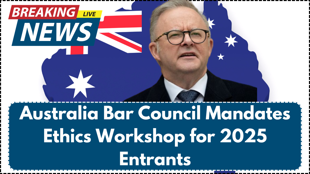 Australia Bar Council Mandates Ethics Workshop for 2025 Entrants