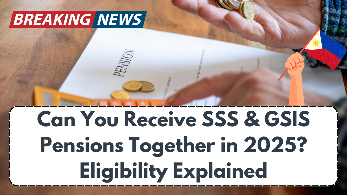 Can You Receive SSS & GSIS Pensions Together in 2025? Eligibility Explained
