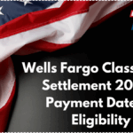 Wells Fargo Class Action Settlement 2025 – Payment Dates & Eligibility
