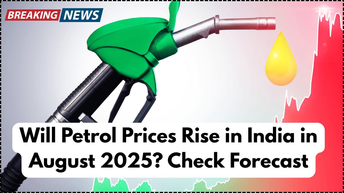 Will Petrol Prices Rise in India in August 2025? Check Forecast