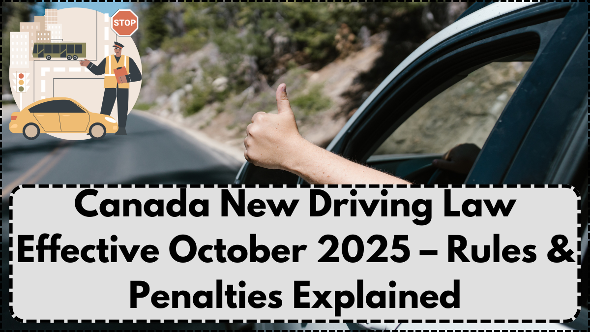 Canada New Driving Law Effective October 2025 – Rules & Penalties Explained