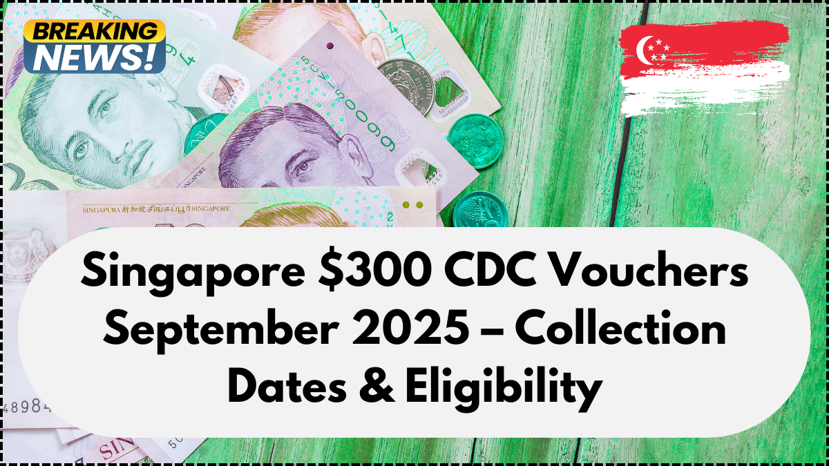Singapore $300 CDC Vouchers September 2025 – Collection Dates & Eligibility