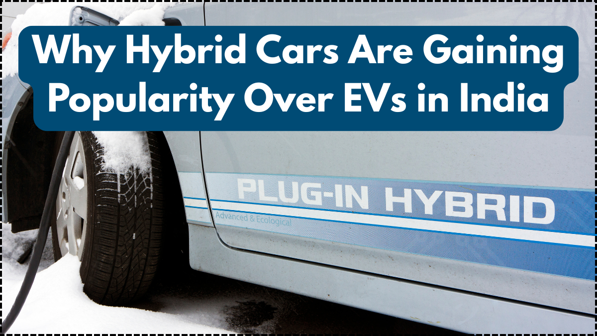 Why Hybrid Cars Are Gaining Popularity Over EVs in India – 2025 Trend