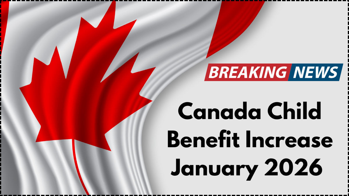 Canada Child Benefit Increase January 2026 – New Amounts & Eligibility