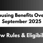 UK Housing Benefits Overhaul September 2025 – New Rules & Eligibility