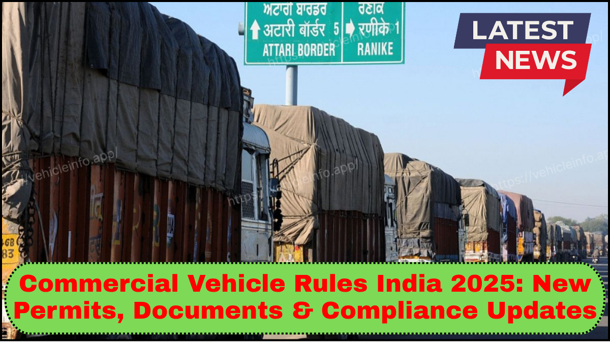 Commercial Vehicle Rules India 2025: New Permits, Documents & Compliance Updates