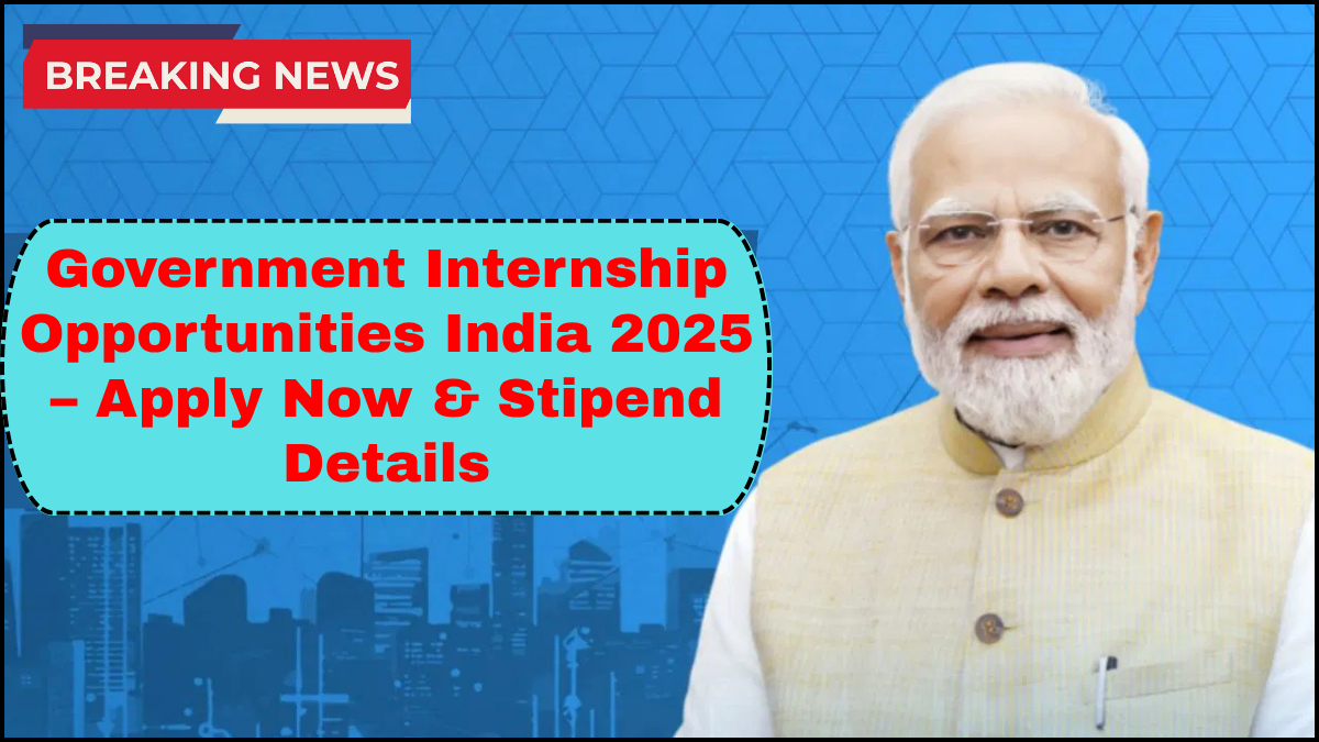Government Internship Opportunities India 2025 – Apply Now & Stipend Details