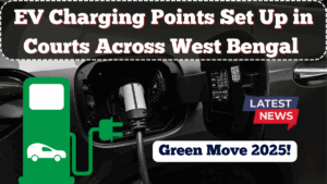 EV Charging Points Set Up in Courts Across West Bengal – Green Move 2025