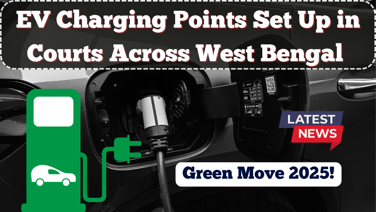 EV Charging Points Set Up in Courts Across West Bengal – Green Move 2025