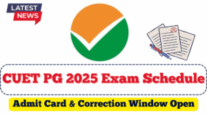 CUET PG 2025 Exam Schedule | Admit Card & Correction Window Open
