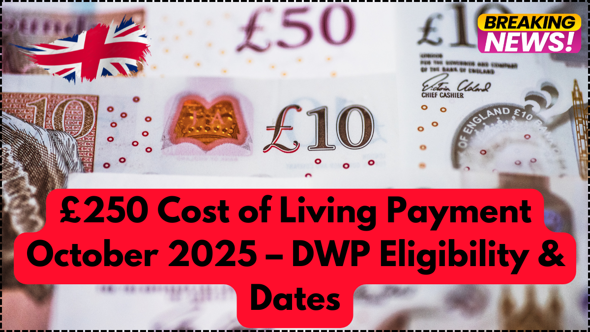 £250 Cost of Living Payment October 2025 – DWP Eligibility & Dates