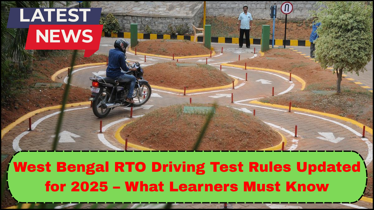 West Bengal RTO Driving Test Rules Updated for 2025 – What Learners Must Know