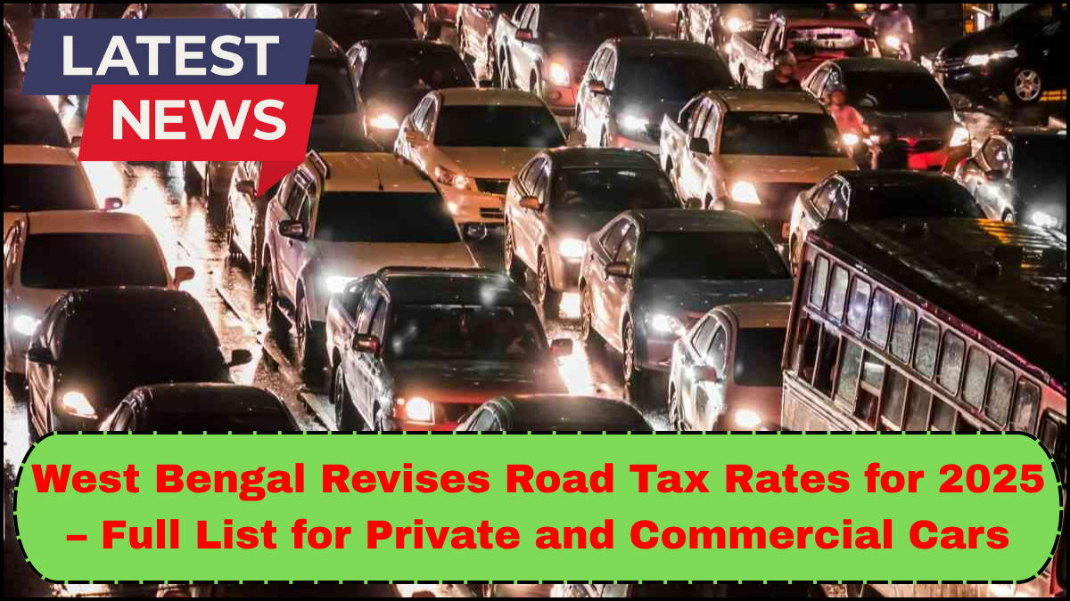 West Bengal Revises Road Tax Rates for 2025 – Full List for Private and Commercial Cars